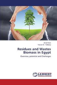 Residues and Wastes Biomass in Egypt di Amal Owis, Yasser El - Tahlawy edito da LAP Lambert Academic Publishing