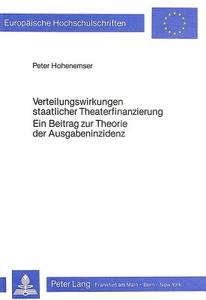 Verteilungswirkungen staatlicher Theaterfinanzierung- Ein Beitrag zur Theorie der Ausgabeninzidenz di Peter Hohenemser edito da Lang, Peter GmbH