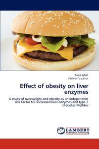 Effect of obesity on liver enzymes di Razia Iqbal, Fatima-Tu zahra edito da LAP Lambert Academic Publishing