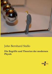 Die Begriffe und Theorien der modernen Physik di John Bernhard Stallo edito da Vero Verlag
