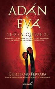 Adán Y Eva. Sexo Alquímico / Adam and Eve: Sexo Alquímico di Guillermo Ferrara edito da ALAMAH
