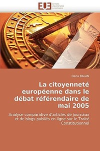 La citoyenneté européenne dans le débat référendaire de mai 2005 di Oana BALAN edito da Editions universitaires europeennes EUE