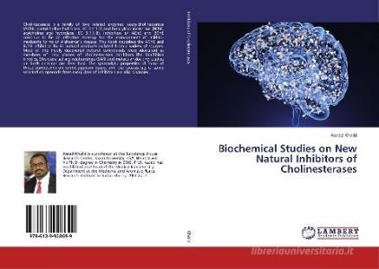 Biochemical Studies on New Natural Inhibitors of Cholinesterases di Asaad Khalid edito da LAP Lambert Academic Publishing