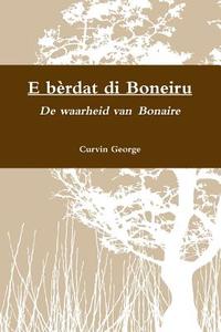 E bèrdat di Boneiru - De waarheid van Bonaire di Curvin George edito da Nectar Publishing