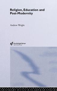 Religion, Education and Post-Modernity di Andrew Wright edito da Taylor & Francis Ltd