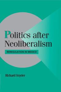 Politics after Neoliberalism di Richard Snyder edito da Cambridge University Press