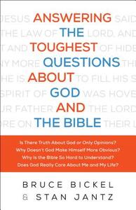 Answering the Toughest Questions about God and the Bible di Bruce Bickel, Stan Jantz edito da BETHANY HOUSE PUBL