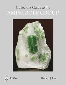 Collectors' Guide to the Amphibole Group di Robert J. Lauf edito da Schiffer Publishing Ltd