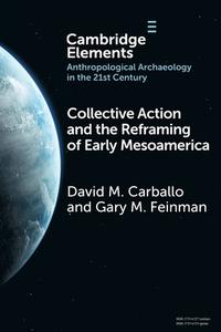 Collective Action And The Reframing Of Early Mesoamerica di David M. Carballo, Gary M. Feinman edito da Cambridge University Press