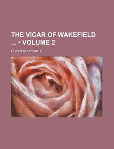 The Vicar Of Wakefield (volume 2) di Oliver Goldsmith edito da General Books Llc