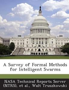 A Survey Of Formal Methods For Intelligent Swarms di Walt Truszkowski edito da Bibliogov