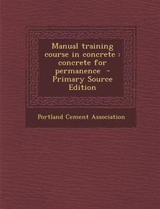 Manual Training Course in Concrete: Concrete for Permanence edito da Nabu Press
