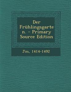Der Fruhlingsgarten. di Jm 1414-1492 edito da Nabu Press