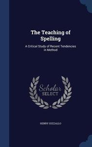 The Teaching Of Spelling di Henry Suzzallo edito da Sagwan Press