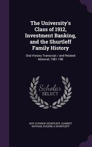 The University's Class Of 1912, Investment Banking, And The Shurtleff Family History di Roy Lothrop Shurtleff, Harriet Nathan, Eugene a Shurtleff edito da Palala Press