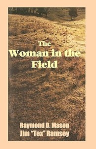 The Woman in the Field di Raymond D. Mason, Jim Ramsey edito da Createspace