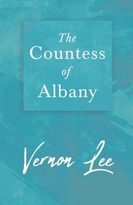The Countess Of Albany di Vernon Lee edito da Grant Press