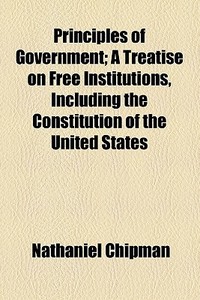 Principles Of Government di Nathaniel Chipman edito da General Books Llc