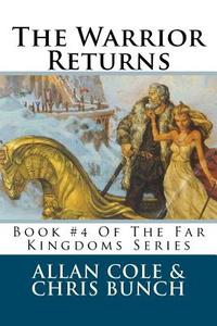 The Warrior Returns: Book #4 of the Far Kingdoms Series di Allan Cole, Chris Bunch edito da Createspace