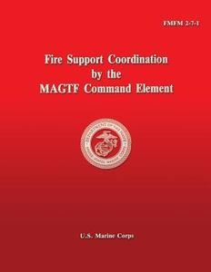 Fire Support Coordination by the Magtf Command Element di U. S. Marine Corps edito da Createspace