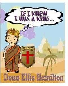 If I Knew I Was a King... di Dena Ellis Hamilton edito da Createspace