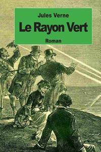 Le Rayon Vert di Jules Verne edito da Createspace
