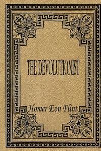 The Devolutionist di Homer Eon Flint edito da Createspace