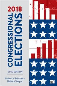 2018 Congressional Elections di Elizabeth A. Theiss-Morse, Michael W. Wagner edito da CQ PR
