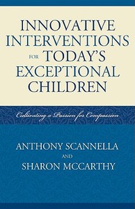 Innovative Interventions for Today's Exceptional Children di Anthony Scannella edito da R & L Education
