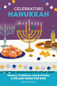 Celebrating Hanukkah: History, Traditions, and Activities - A Holiday Book for Kids di Stacia Deutsch edito da ROCKRIDGE PR