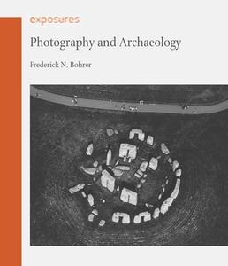 Photography And Archaeology di Frederick N. Bohrer edito da Reaktion Books