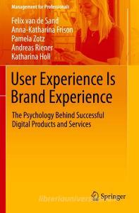 User Experience Is Brand Experience di Felix van de Sand, Anna-Katharina Frison, Katharina Holl, Andreas Riener, Pamela Zotz edito da Springer International Publishing