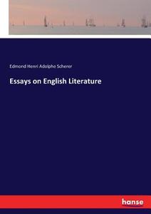 Essays on English Literature di Edmond Henri Adolphe Scherer edito da hansebooks