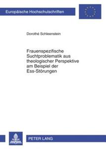 Frauenspezifische Suchtproblematik aus theologischer Perspektive am Beispiel der Ess-Störungen di Dorothé Schleenstein edito da Peter Lang
