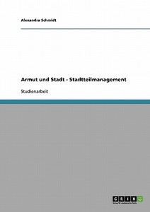 Armut und Stadt - Stadtteilmanagement di Alexandra Schmidt edito da GRIN Publishing