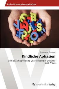 Kindliche Aphasien di Annemarie Zimmerer edito da AV Akademikerverlag