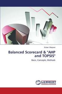 Balanced Scorecard & "AHP and TOPSIS" di Eslam Shajrawi edito da LAP Lambert Academic Publishing