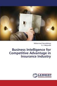 Business Intelligence for Competitive Advantage in Insurance Industry di Mohammad Nasrollahniya, S. J. Manjunath edito da LAP Lambert Academic Publishing