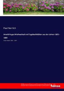 Arnold Ruges Briefwechsel und Tagebuchblätter aus den Jahren 1825 - 1880 edito da hansebooks