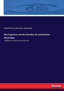 Die Fragmente und die Lehrsätze der griechischen Rhythmiker di Rudolf Georg Hermann Westphal edito da hansebooks