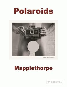 Mapplethorpe: Polaroids di Sylvia Wolf edito da Prestel