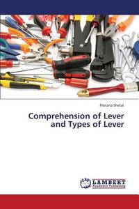 Comprehension of Lever and Types of Lever di Prerana Shelat edito da LAP Lambert Academic Publishing