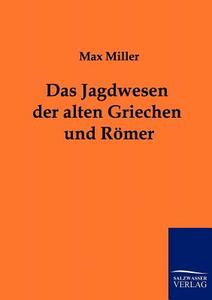 Das Jagdwesen der alten Griechen und Römer di Max Miller edito da TP Verone Publishing