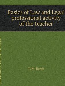Basics Of Law And Legal Professional Activity Of The Teacher di T M Rezer edito da Book On Demand Ltd.