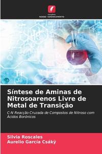 Síntese de Aminas de Nitrosoarenos Livre de Metal de Transição di Silvia Roscales edito da Edições Nosso Conhecimento