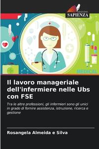 Il lavoro manageriale dell'infermiere nelle Ubs con FSE di Rosangela Almeida e Silva edito da Edizioni Sapienza