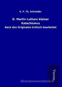 D. Martin Luthers kleiner Katechismus di K. F. Th. Schneider edito da TP Verone Publishing