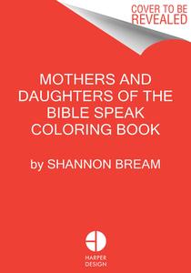 The Mothers and Daughters of the Bible Speak Coloring Book: Color and Contemplate di Shannon Bream edito da HARPER WAVE