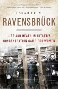 Ravensbruck: Life and Death in Hitler's Concentration Camp for Women di Sarah Helm edito da ANCHOR