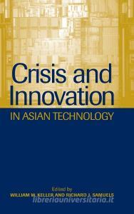 Crisis and Innovation in Asian Technology di William W. Keller edito da Cambridge University Press
